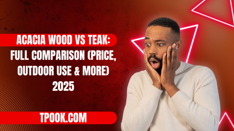 Acacia wood vs Teak Full Comparison (Price, Outdoor Use & More) 2025
