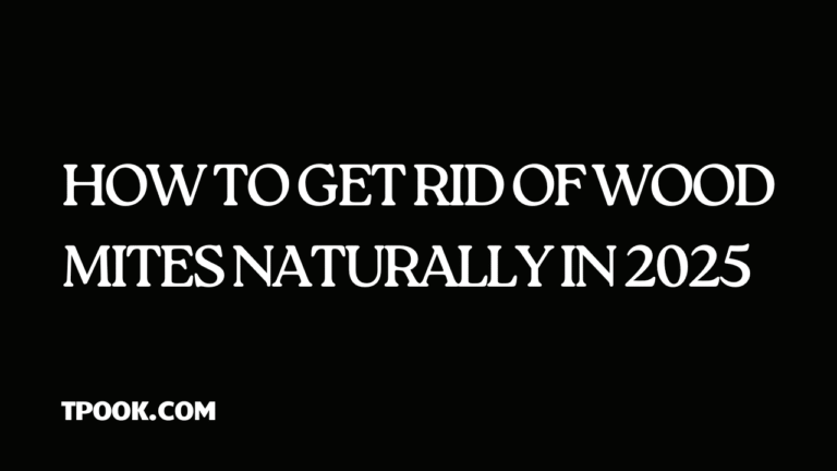 How to Get Rid of Wood Mites Naturally in 2025