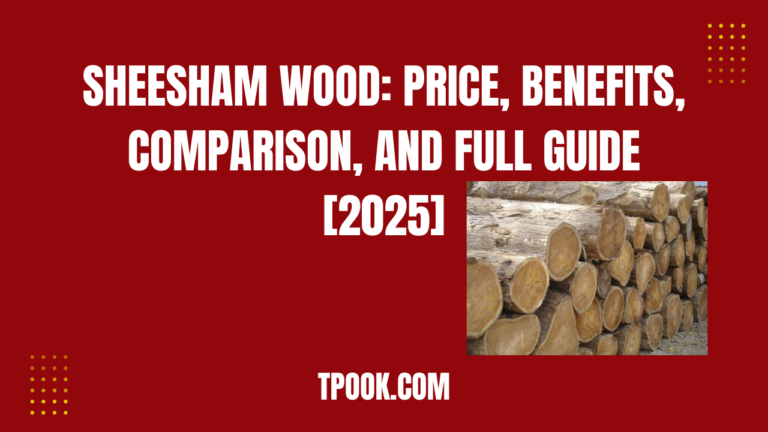 Sheesham Wood: Price, Benefits, Comparison, and Full Guide [2025]