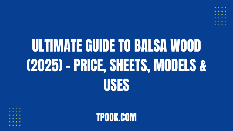 Ultimate Guide to Balsa Wood (2025) – Price, Sheets, Models & Uses