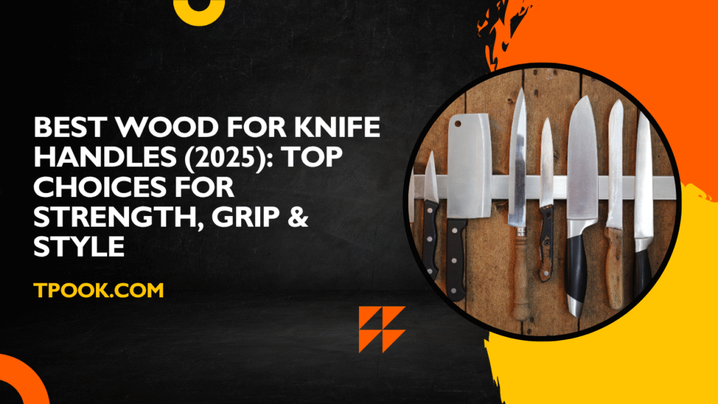 Best Wood for Knife Handles (2025) Top Choices for Strength, Grip & Style