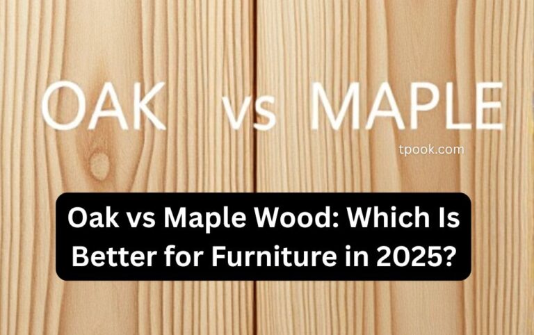 Oak vs Maple Wood Which Is Better for Furniture in 2025